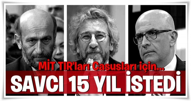 Can Dündar, Enis Berberoğlu ve İrdem Gül için istenen ceza belli oldu!