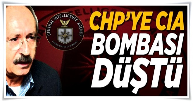 CHP'ye CIA bombası düştü .