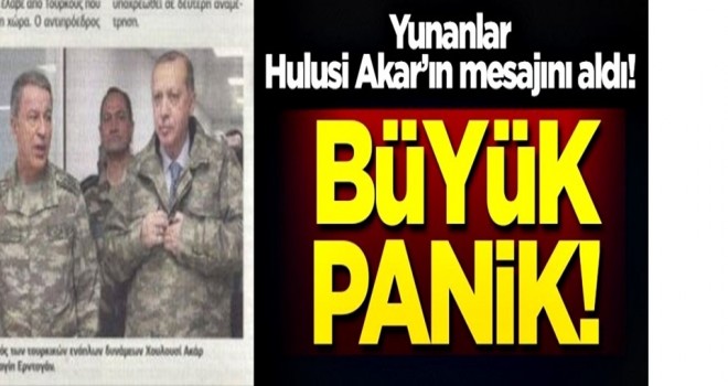 Yunanlar Hulusi Akar'ın mesajını aldı!