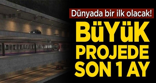 Dünyada bir ilk olacak! Büyük projede son 1 ay