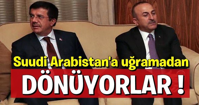 Çavuşoğlu ve Zeybekçi, Suudi Arabistan'a uğramadan dönüyor