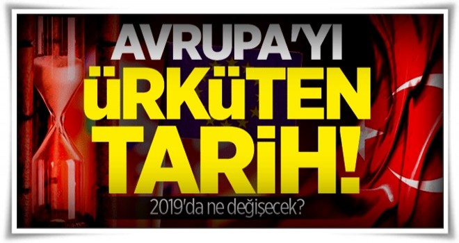 Avrupa'yı ürküten tarih! 2019'da ne değişecek?