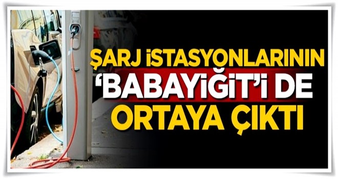 Şarj istasyonlarının 'Babayiğit'i ortaya çıktı