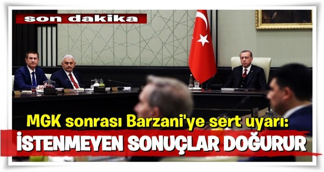 MGK sonrası Barzani'ye sert uyarı: İstenmeyen sonuçlar doğurur!