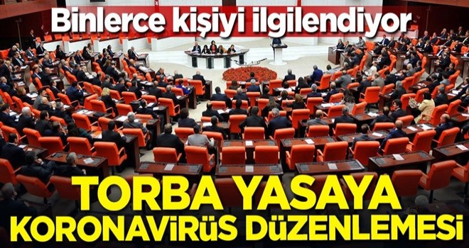 Binlerce kişiyi ilgilendiyor! Torba yasaya koronavirüs düzenlemesi