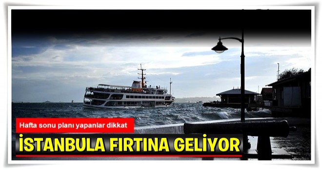 Meteoroloji Hafta Sonu İçin Uyardı: İstanbul'a Fırtına Geliyor