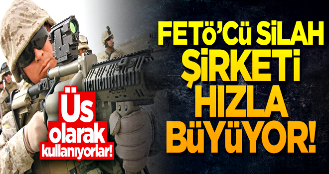 Üs olarak kullanıyorlar! FETÖ’cü silah şirketi hızla büyüyor