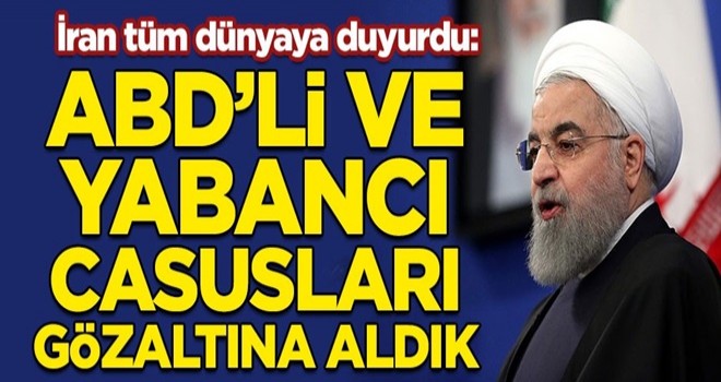 İran tüm dünyaya resmen duyurdu! "ABD'li ve yabancı casusları gözaltına aldık"