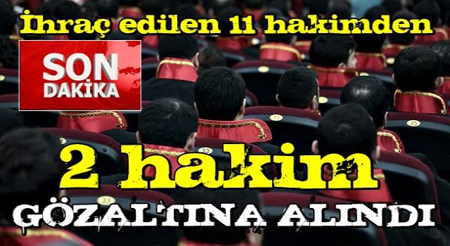 2 hakim gözaltına alındı