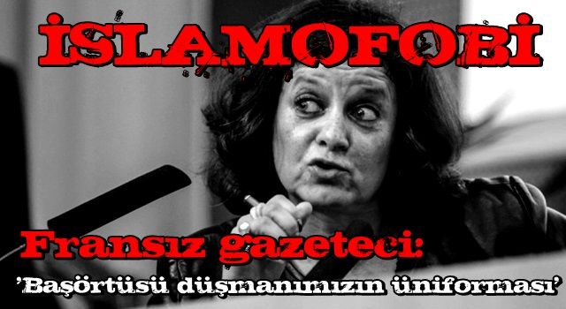 ALÇAK Fransız gazeteci: Başörtüsü düşmanımızın üniforması