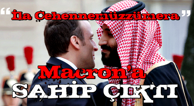 ALÇAKSINIZ... Suudi Arabistan'dan İslam düşmanı Macron'a destek!