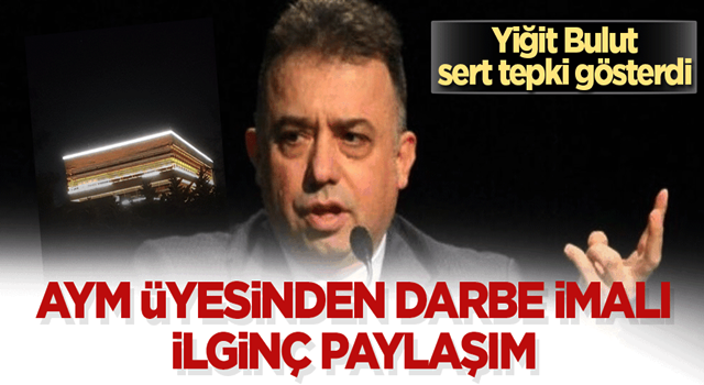 AYM üyesinden garip mesaj! Darbeci vesayetçi günlerin alışkanlıklarına gönderme yapar gibi...