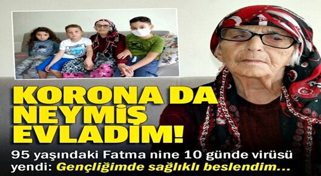 Bartınlı Fatma nine 95 yaşında koronavirüse meydan okudu: Biz de şaşkınız