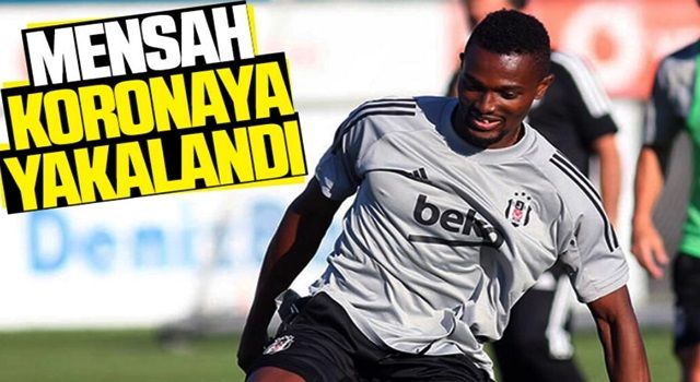 Beşiktaş'ta Bernard Mensah, koronavirüse yakalandı