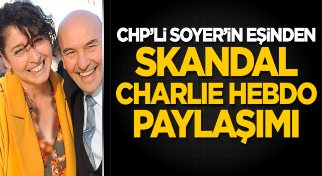 CHP'li Tunç Soyer'in eşinden skandal Charlie Hebdo paylaşımı!