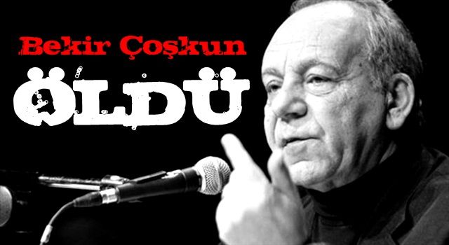 Gazeteci Bekir Coşkun öldü.