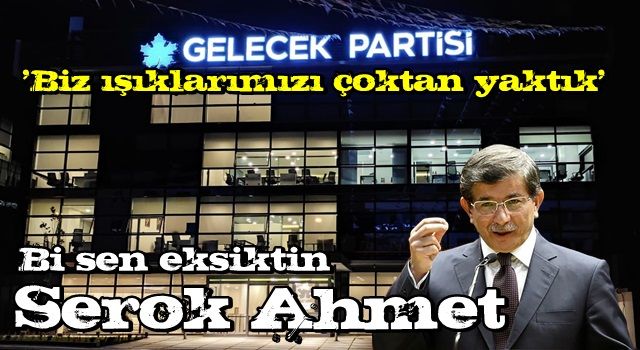 Gelecek Partisi: Biz ışıklarımızı çoktan yaktık