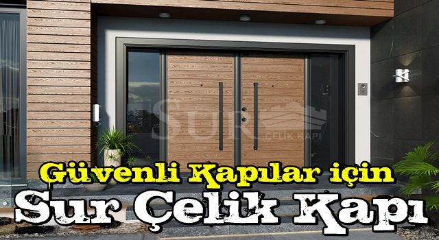 Güvenli Kapılar için Sur Çelik Kapı Tercih Edin