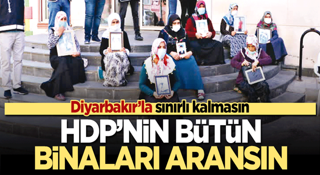 HDP’nin bütün binaları aransın