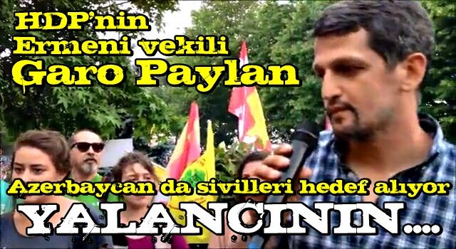 HDP'nin Ermeni vekili Garo Paylan: Azerbaycan da sivilleri hedef alıyor