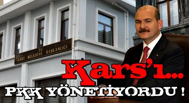 İçişleri Bakanı Soylu: "Kars Belediyesi dağdan yönetiliyordu"