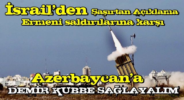 İsrail'den Azerbaycan açıklaması: Demir Kubbe'yi...