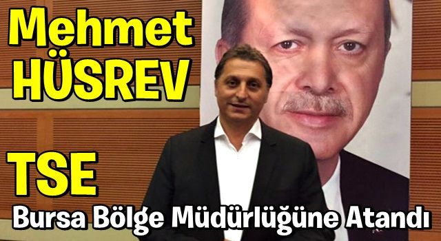 Mehmet Hüsrev TSE Bursa Bölge Müdürlüğüne Atandı