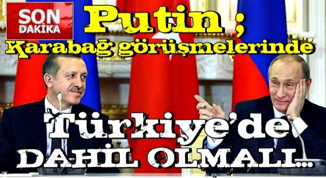 Rusya lideri Putin: Karabağ görüşmelerinde Türkiye dahil birçok ülke yer almalı