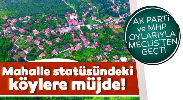 TBMM’den ‘Kırsal Mahalle’ statüsündeki köylere müjde