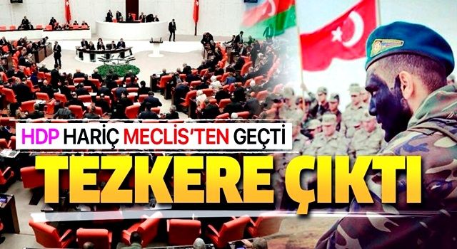 Azerbaycan tezkeresi HDP hariç TBMM'de kabul edildi