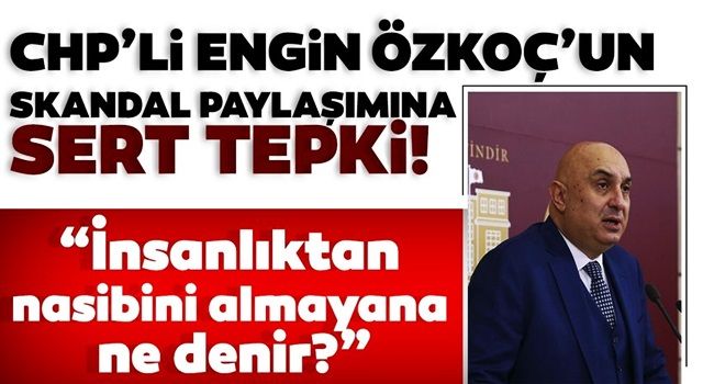 CHP'li Engin Özkoç'a sert tepki! “İnsanlıktan nasibini almayana ne denir?”