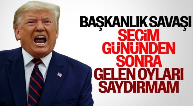 Son dakika: Trump'tan yeni açıklama: Seçim gününden sonra gelen oylar sayılmayacak!