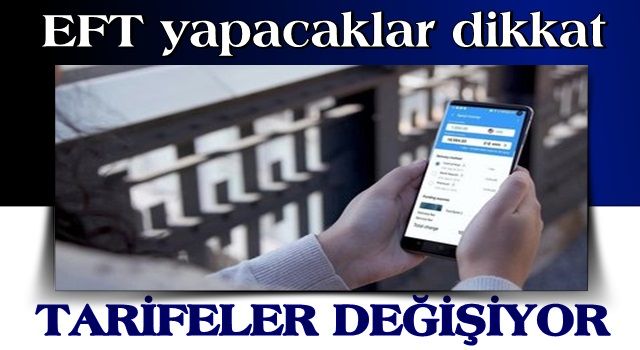 EFT yapacaklar dikkat! Tarife değişiyor