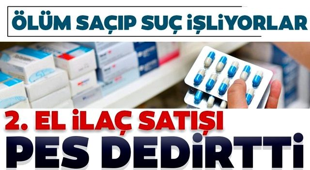 İnternetten satılan 2. el ilaçlar ölüm saçıyor