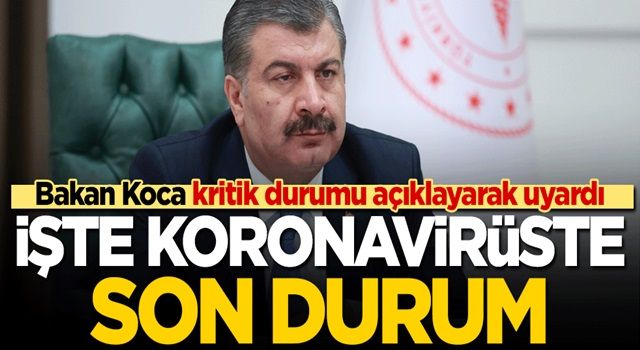 İşte koronavirüste son durum! Bakan Koca kritik durumu açıklayarak uyardı