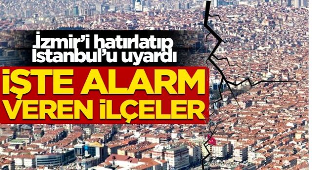 İzmir'i hatırlatıp İstanbul'u uyardı! İşte alarm veren ilçeler