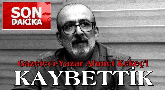 Koronavirüs tedavisi gören Ahmet Kekeç hayatını kaybetti