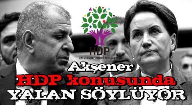 Ümit Özdağ: Meral Akşener HDP konusunda yalan söylüyor