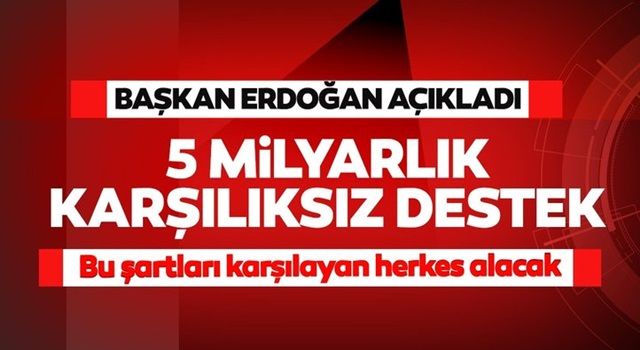 5 milyarlık destek müjdesi: Herkese...