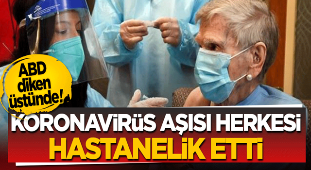 ABD diken üstünde! Koronavirüs aşısı herkesi hastanelik etti