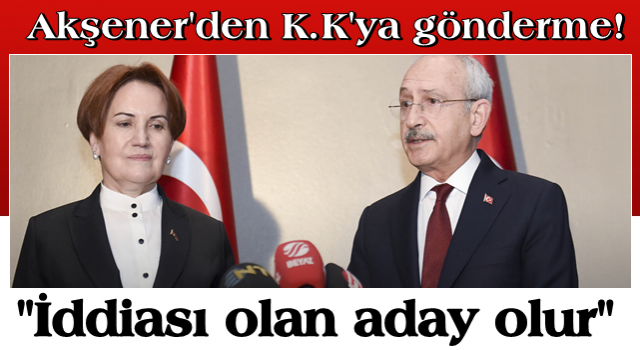 Akşener'den Kılıçdaroğlu'na gönderme! "İddiası olan aday olur"