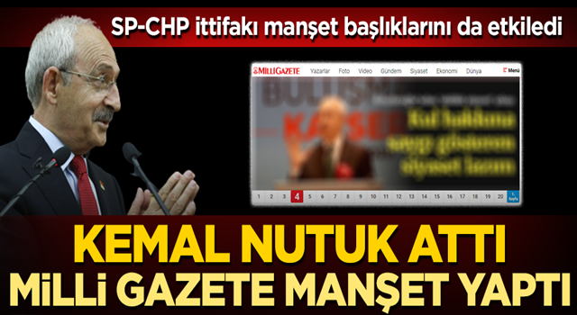 CHP Genel Başkanı Kemal Kılıçdaroğlu 'ahlaklı siyaset' nutuğu attı, Milli Gazete manşet yaptı