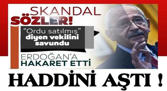 CHP lideri Kemal Kılıçdaroğlu 'Türk Ordusu satılmış' diyen vekilini savundu