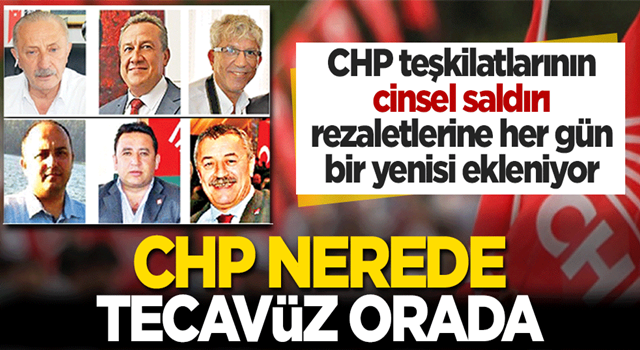 CHP nerede tecavüz orada