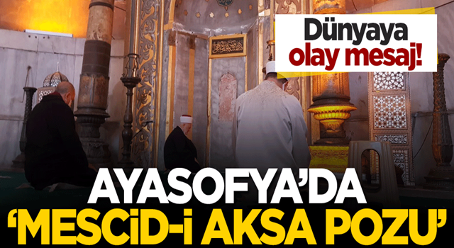 Dünya'ya olay mesaj ! Ayasofya’da 'Mescid-i Aksa pozu'