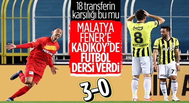 Fenerbahçe Kadıköy'de Yeni Malatya'dan 3 yedi