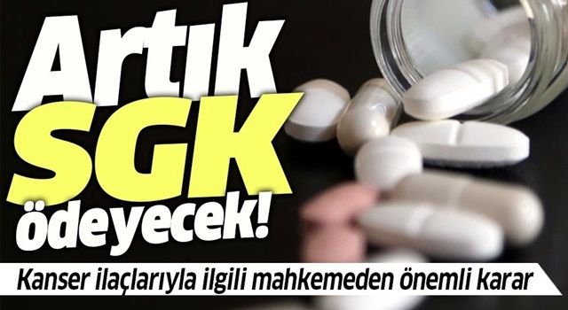 Kanser ilaçlarıyla ilgili mahkemeden kritik karar! Artık SGK ödeyecek