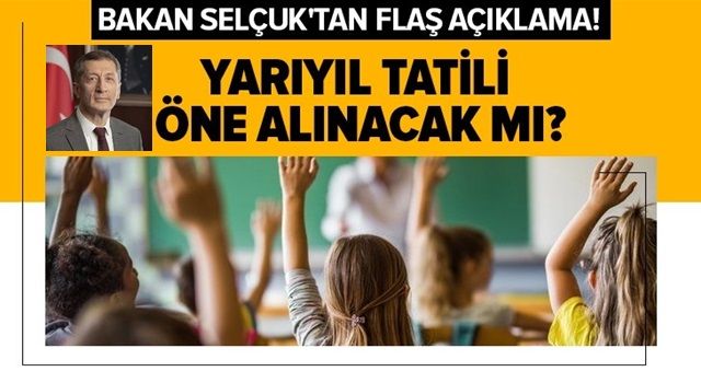 Milli Eğitim Bakanı Selçuk'tan flaş açıklama! Yarıyıl tatili öne alınacak mı? .