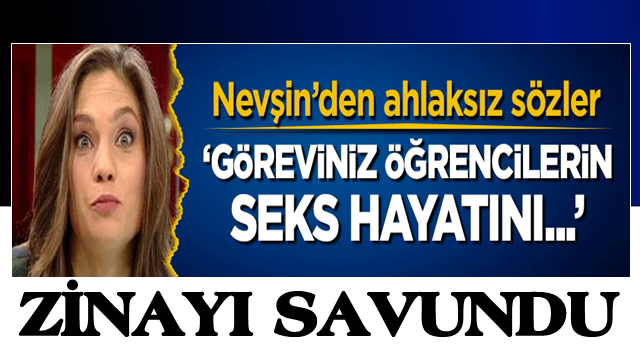 Nevşin Mengü'den ahlaksız sözler! "Göreviniz öğrencilerin seks hayatını..."