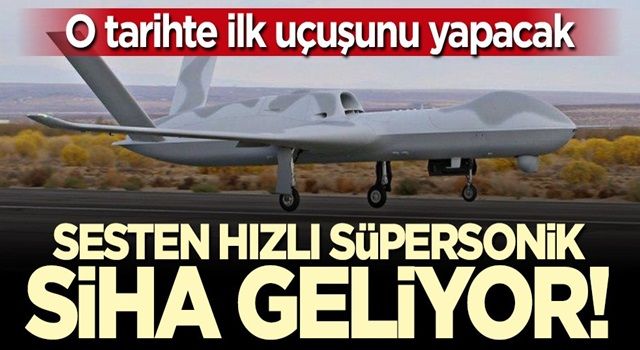 O tarihte ilk uçuşunu yapacak... Sesten hızlı süpersonik SİHA geliyor!